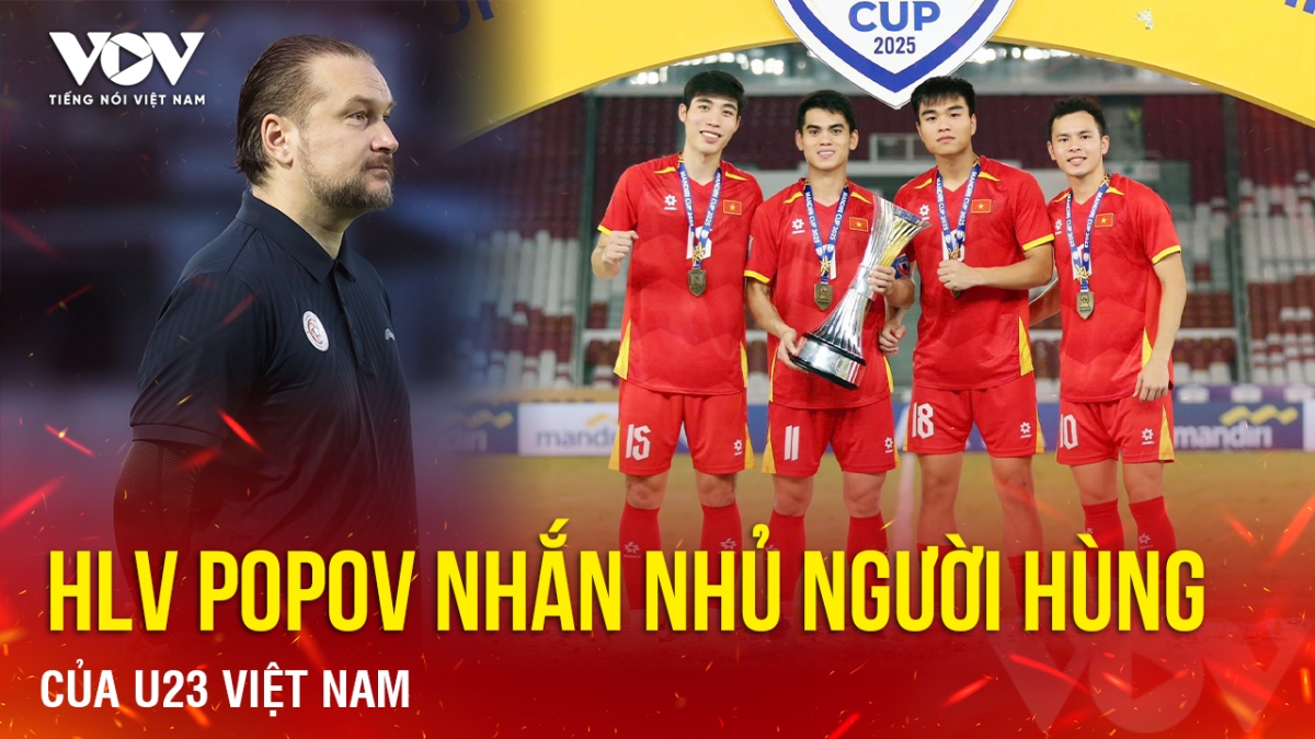 HLV Popov nhắn nhủ người hùng của U23 Việt Nam